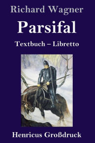 Title: Parsifal (Großdruck): Textbuch - Libretto, Author: Richard Wagner