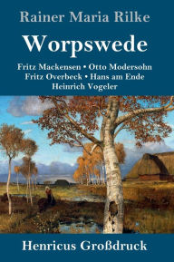 Title: Worpswede (Großdruck): Fritz Mackensen, Otto Modersohn, Fritz Overbeck, Hans am Ende, Heinrich Vogeler, Author: Rainer Maria Rilke