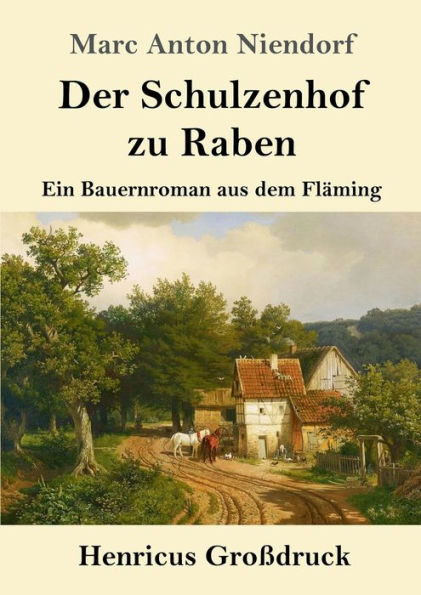 Der Schulzenhof zu Raben (Groï¿½druck): Ein Bauernroman aus dem Flï¿½ming