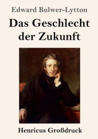 Title: Das Geschlecht der Zukunft (Groï¿½druck), Author: Edward Bulwer-Lytton