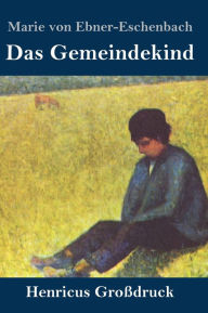 Title: Das Gemeindekind (Großdruck), Author: Marie von Ebner-Eschenbach