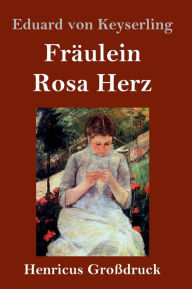 Title: Fräulein Rosa Herz (Großdruck), Author: Eduard von Keyserling