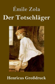 Title: Der Totschläger (Großdruck), Author: Émile Zola