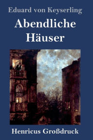 Title: Abendliche Häuser (Großdruck): Roman, Author: Eduard von Keyserling