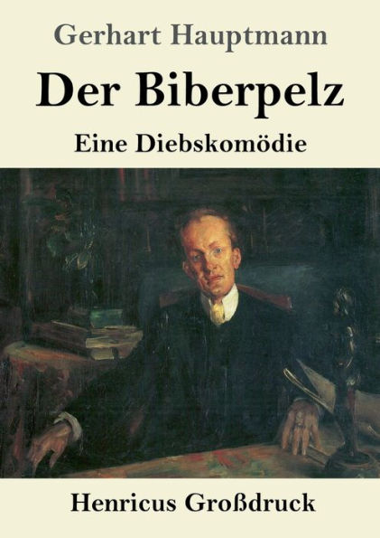 Der Biberpelz (Groï¿½druck): Eine Diebskomï¿½die