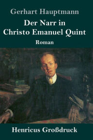 Title: Der Narr in Christo Emanuel Quint (Großdruck): Roman, Author: Gerhart Hauptmann