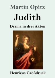 Title: Judith (Groï¿½druck): Drama in drei Akten, Author: Martin Opitz