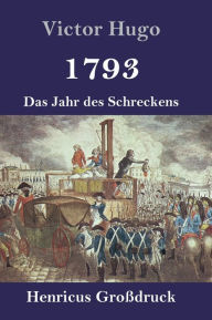 Title: 1793 (Großdruck): Das Jahr des Schreckens, Author: Victor Hugo