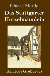 Title: Das Stuttgarter Hutzelmännlein (Großdruck), Author: Eduard Mörike