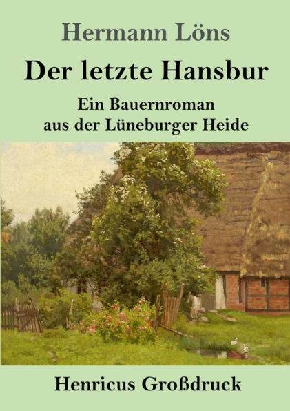 Der letzte Hansbur (Groï¿½druck): Ein Bauernroman aus der Lï¿½neburger Heide