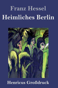 Title: Heimliches Berlin (Großdruck), Author: Franz Hessel