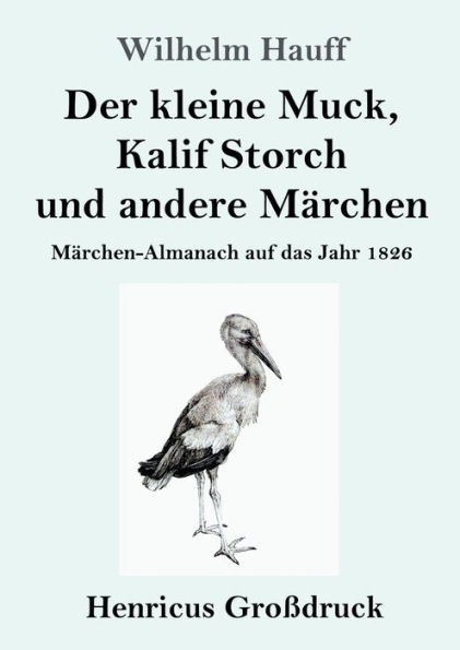 Der kleine Muck, Kalif Storch und andere Mï¿½rchen (Groï¿½druck): Mï¿½rchen-Almanach auf das Jahr 1826