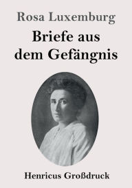 Title: Briefe aus dem Gefï¿½ngnis (Groï¿½druck), Author: Rosa Luxemburg