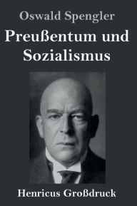 Title: Preußentum und Sozialismus (Großdruck), Author: Oswald Spengler