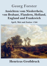 Title: Ansichten vom Niederrhein, von Brabant, Flandern, Holland, England und Frankreich (Groï¿½druck): April, Mai und Junius 1790, Author: Georg Forster