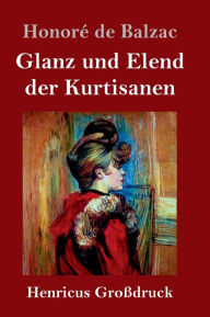 Title: Glanz und Elend der Kurtisanen (Großdruck), Author: Honorï de Balzac