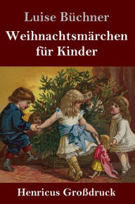 Title: Weihnachtsmärchen für Kinder (Großdruck), Author: Luise Büchner