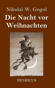 Title: Die Nacht vor Weihnachten, Author: Nikolai W. Gogol