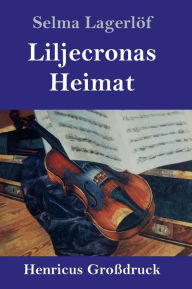 Title: Liljecronas Heimat (Großdruck), Author: Selma Lagerlöf