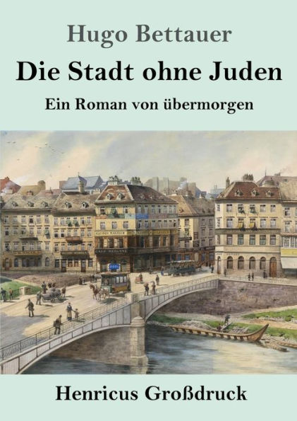 Die Stadt ohne Juden (Groï¿½druck): Ein Roman von ï¿½bermorgen