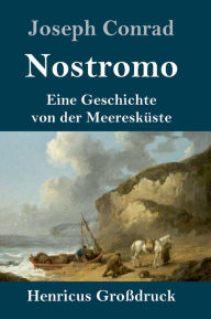 Title: Nostromo (Großdruck): Eine Geschichte von der Meeresküste, Author: Joseph Conrad