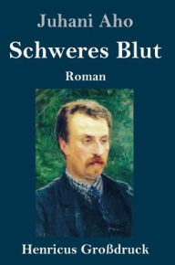 Title: Schweres Blut (Großdruck), Author: Juhani Aho