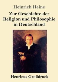 Title: Zur Geschichte der Religion und Philosophie in Deutschland (Groï¿½druck), Author: Heinrich Heine