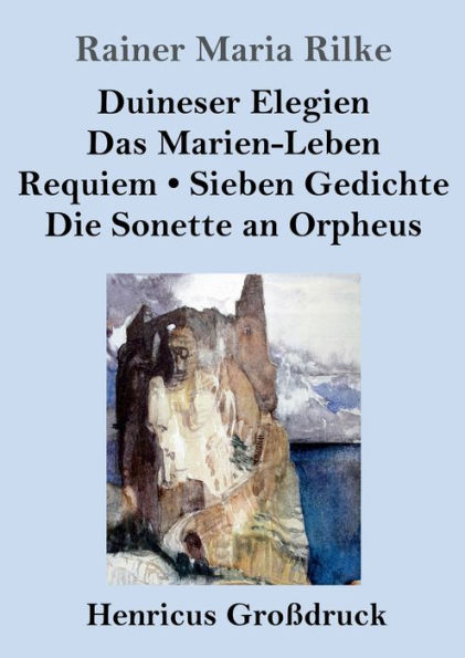 Duineser Elegien / Das Marien-Leben Requiem Sieben Gedichte Die Sonette an Orpheus (Groï¿½druck)