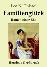 Title: Familienglï¿½ck (Groï¿½druck): Roman einer Ehe, Author: Leo Tolstoy