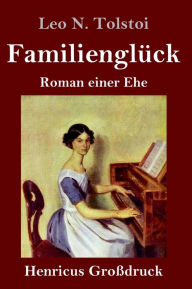 Title: Familienglück (Großdruck): Roman einer Ehe, Author: Leo Tolstoy