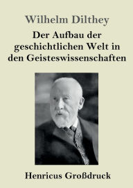 Title: Der Aufbau der geschichtlichen Welt in den Geisteswissenschaften (Groï¿½druck), Author: Wilhelm Dilthey
