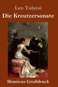 Title: Die Kreutzersonate (Großdruck), Author: Leo Tolstoy