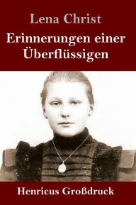 Title: Erinnerungen einer Überflüssigen (Großdruck), Author: Lena Christ