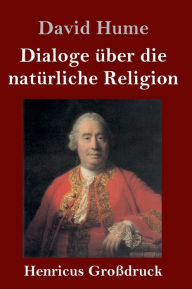 Title: Dialoge über die natürliche Religion (Großdruck), Author: David Hume