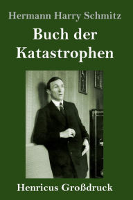 Title: Buch der Katastrophen (Großdruck), Author: Hermann Harry Schmitz