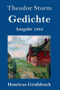 Title: Gedichte (Großdruck): (Ausgabe 1885), Author: Theodor Storm