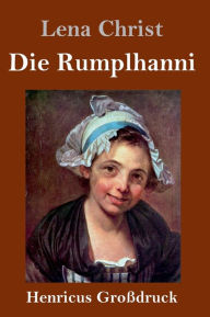 Title: Die Rumplhanni (Großdruck), Author: Lena Christ