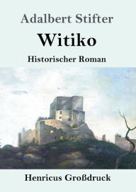 Title: Witiko (Groï¿½druck): Historischer Roman, Author: Adalbert Stifter