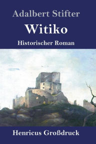 Title: Witiko (Großdruck): Historischer Roman, Author: Adalbert Stifter