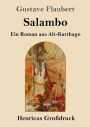Salambo (Groï¿½druck): Ein Roman aus Alt-Karthago