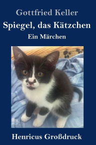 Title: Spiegel, das Kätzchen (Großdruck): Ein Märchen, Author: Gottfried Keller