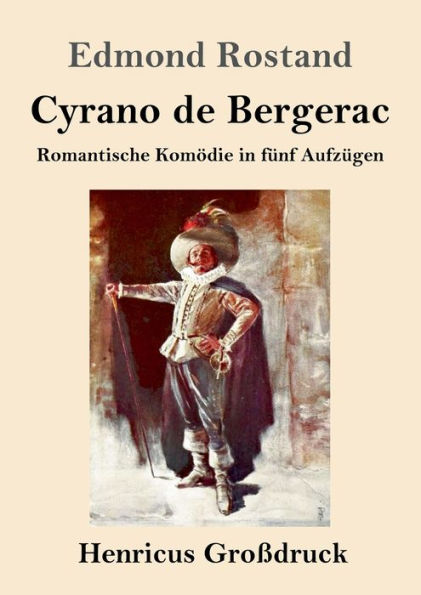 Cyrano de Bergerac (Groï¿½druck): Romantische Komï¿½die in fï¿½nf Aufzï¿½gen