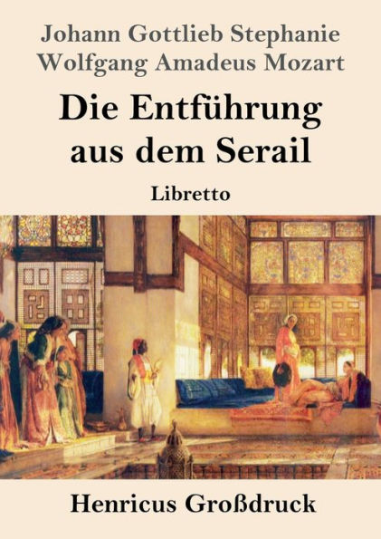 Die EntfÃ¯Â¿Â½hrung aus dem Serail (GroÃ¯Â¿Â½druck): Libretto