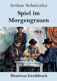 Title: Spiel im Morgengrauen (Groï¿½druck), Author: Arthur Schnitzler