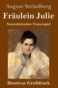 Title: Fräulein Julie (Großdruck): Naturalistisches Trauerspiel, Author: August Strindberg