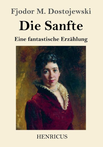 Die Sanfte: Eine fantastische Erzählung