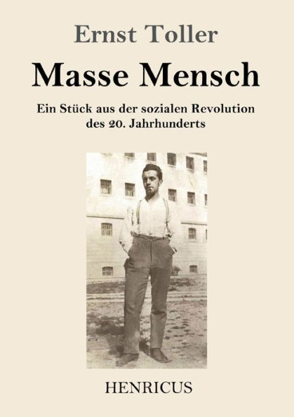 Masse Mensch: Ein Stück aus der sozialen Revolution des 20. Jahrhunderts