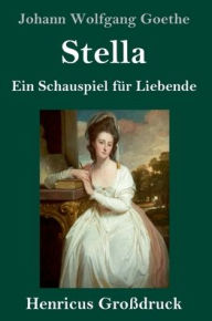Title: Stella (Großdruck): Ein Schauspiel für Liebende, Author: Johann Wolfgang Goethe