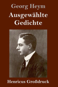 Title: Ausgewählte Gedichte (Großdruck), Author: Georg Heym