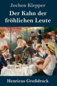 Title: Der Kahn der fröhlichen Leute (Großdruck): Roman, Author: Jochen Klepper